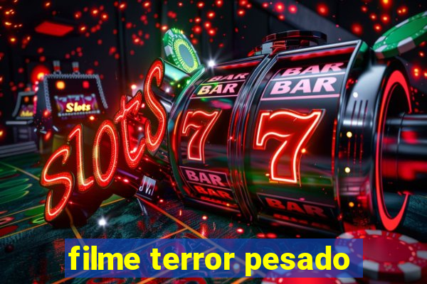 filme terror pesado